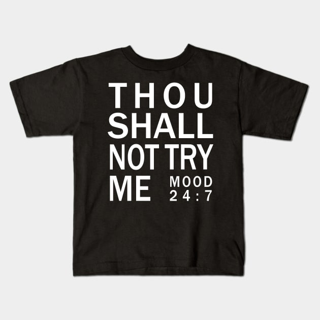 Thou shall not try me mood 24:7 - Bad Mood Tshirt Kids T-Shirt by CMDesign